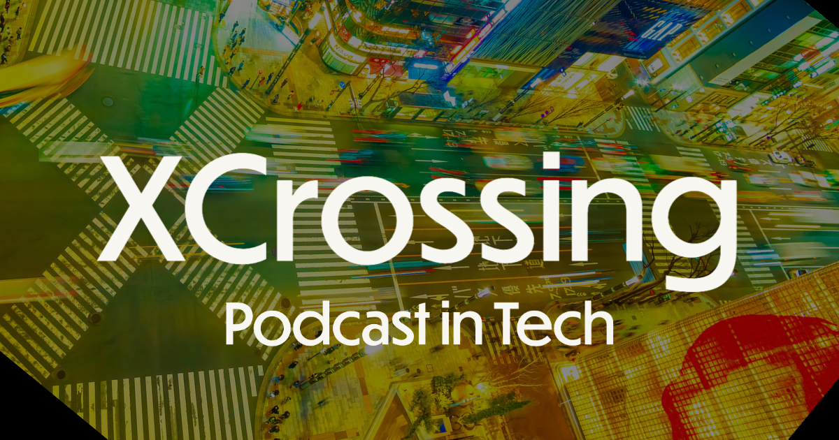 XCrossing - Podcast in Tech